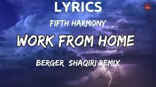 Fifth Harmony - Work From Home (Berger  Shaqiri Remix)(Lyrics)