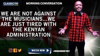 WE ARE NOT AGAINST THE MUSICIANS...WE ARE JUST TIRED WITH THE KENYAN ADMINISTRATION
