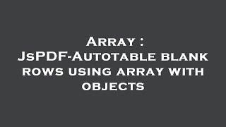 Array : JsPDF-Autotable blank rows using array with objects