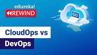 CloudOps vs DevOps : Which One Should You Use | What Is CloudOps | Edureka | AWS Rewind -5