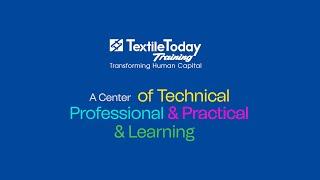 An Overview of Textile Today Training | A Center of Technical, Professional & Practical Learning