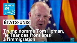 Donald Trump nomme Tom Homan à la tête du contrôle des frontières et immigration • FRANCE 24