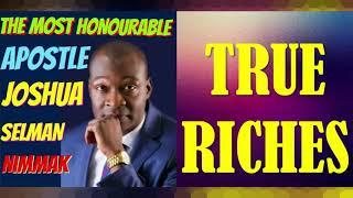 TRUE RICHES; BY APOSTLE JOSHUA SELMAN