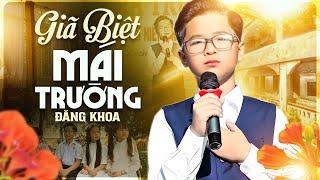 Giã Biệt Mái Trường - Đăng Khoa, Bài hát khiến bao thế hệ học trò rơi nước mắt | Official MV 4K