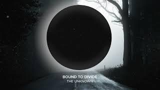 Bound To Divide - The Unknown