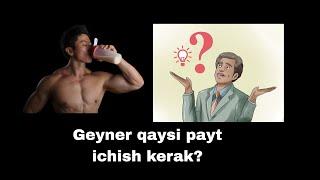 Geyner qaysi payt ichish kerak?