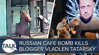 Moment Russian Cafe Bomb Kills Blogger Vladlen Tatarsky