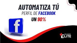 AUTOMATIZA TÚ PERFIL DE FACEBOOK UN 90%