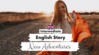 INTERMEDIATE ENGLISH STORY New Adventures B1 - B2 | British English Reading & Listening Practice