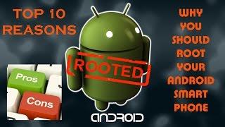 Top 10 reasons, Why you should root your android smartphone - Pros and Cons