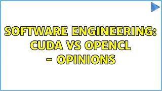 Software Engineering: Cuda vs OpenCL - opinions (3 Solutions!!)