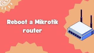 How to reboot a Mikrotik router