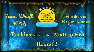 Team Draft LA - MKM Season - Packbeasts vs Mull to Five - Round 2