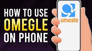 How To Use Omegle on Phone (2022)