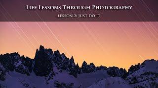 Life Lessons Learned In Photography Lesson 2: Just Do It