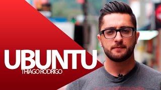 Ubuntu - Thiago Rodrigo