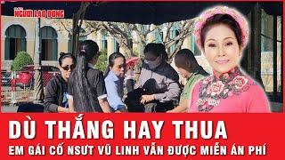 Dù thắng hay thua trong vụ tranh chấp tài sản, em gái cố NSƯT Vũ Linh vẫn được miến án phí | Thời sự