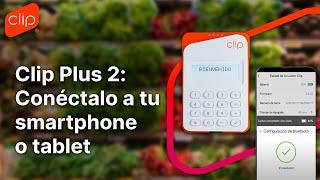 Tutorial - ¿Cómo conecto mi Clip Plus 2 a mi smartphone o tablet?