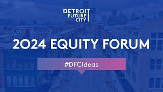 Detroit Future City 2024 Equity Forum