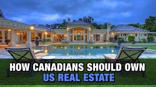 How Canadians Should Own U.S. Real Estate