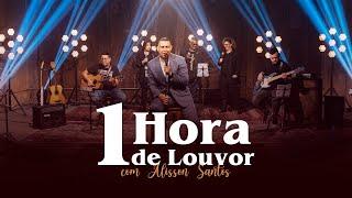 1 Hora de Louvor com Alisson Santos - #UmaHoradeLouvor