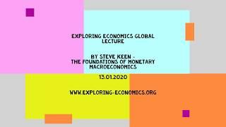 The foundations of monetary macroeconomics - Steve Keen | Exploring Economics Global Lecture