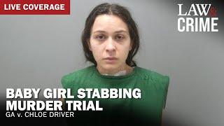 LIVE: Baby Girl Stabbing Murder Trial  — GA v. Chloe Driver — Day 6