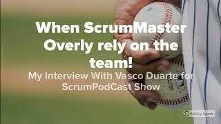 When ScrumMaster Overly rely on team - my interview for Scrum Podcast Show