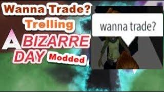 Wanna Trade? Trolling! / A Bizzare Day Modded