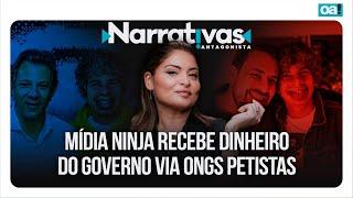 Mídia Ninja recebe dinheiro do governo via ONGs petistas | Narrativas #350 com Madeleine Lacsko