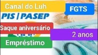 FGTS - PIS - SAQUE ANIVERSARIO- EMPRÉSTIMO- 2 ANOS CANAL DO LUH