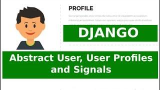 Abstract User, User Profile and Signals in Django (how to add extra fields to the user model)