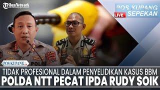 POS-KUPANG SEPEKAN: Ketidakprofesionalan dalam Penyelidikan Kasus BBM, Polda NTT Pecat Ipda Rudy