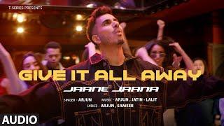 Give It All Away - Jaane Jaana (Full Audio): Arjun | New Hindi Song | T-Series