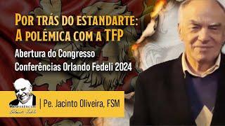 Por trás do estandarte: a polêmica com a TFP - Pe. Jacinto Oliveira, FSM