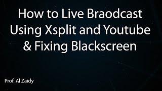 How to Live Stream on youtube using Xsplit and Fixing Black Screen