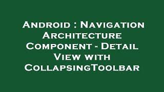 Android : Navigation Architecture Component - Detail View with CollapsingToolbar