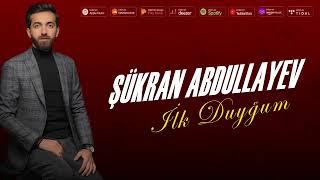 Sukran Abdullayev - İlk Duygum 2024 ( Varlıgınla qurur duymusam )