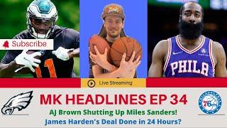 MK Headlines Ep 34 | AJ Brown Shutting Up Miles Sanders | James Harden's Deal Done in 24 Hours?