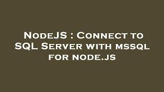 NodeJS : Connect to SQL Server with mssql for node.js