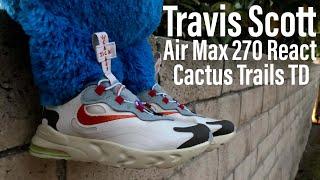 Air Max 270 React Travis Scott Cactus Trails TD Review - Did Nike Screw Up on a Travis Scott Collab?