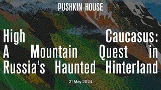 High Caucasus: A Mountain Quest in Russia’s Haunted Hinterland