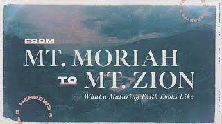 From Mt. Moriah to Mt. Zion | Hebrews 6 | Pastor Lance Schmidt