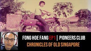 Chronicles of Old Singapore | Fong Hoe Fang – Youthful Idealism: Pioneers Club to Breakthrough Ep1