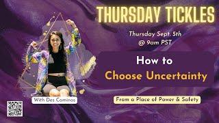 How to Choose Uncertainty- Thursday Tickles with Des Caminos