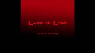 LAAM SE LOMRI | TALHA ANJUM (Prod. Umair Khan) [Official Audio]