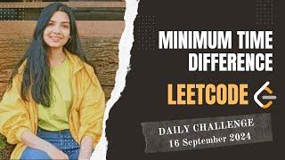 539. Minimum Time Difference | Leetcode Daily (POTD) 16 Sep 2024 | Medium | Java | Hindi | Maths