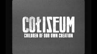 Coliseum - Children Of Our Own Creation