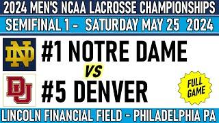 2024 Lacrosse SEMIFINALS Notre Dame-Denver (Full Game-HD) 5/25/24 Men’s NCAA Lacrosse Championships