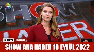 Show Ana Haber 10 Eylül 2022